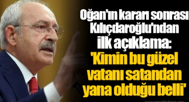 Oğan'ın kararı sonrası Kılıçdaroğlu'ndan ilk açıklama: 'Kimin bu güzel vatanı satandan yana olduğu belli'
