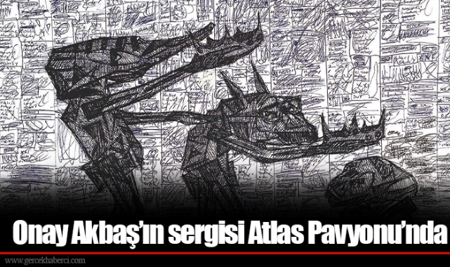 Onay Akbaş’ın sergisi Atlas Pavyonu’nda