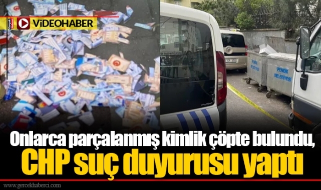 Onlarca parçalanmış kimlik çöpte bulundu, CHP suç duyurusu yaptı