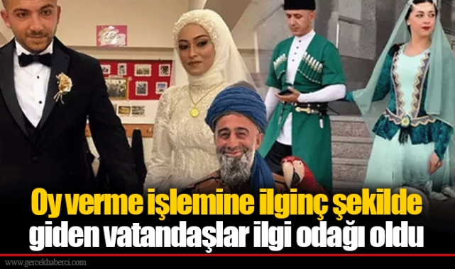 Oy verme işlemine ilginç şekilde giden vatandaşlar ilgi odağı oldu