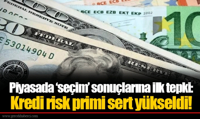 Piyasada ‘seçim’ sonuçlarına ilk tepki: Kredi risk primi sert yükseldi!