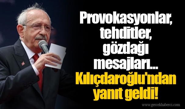 Provokasyonlar, tehditler, gözdağı mesajları... Kemal Kılıçdaroğlu'ndan yanıt geldi!