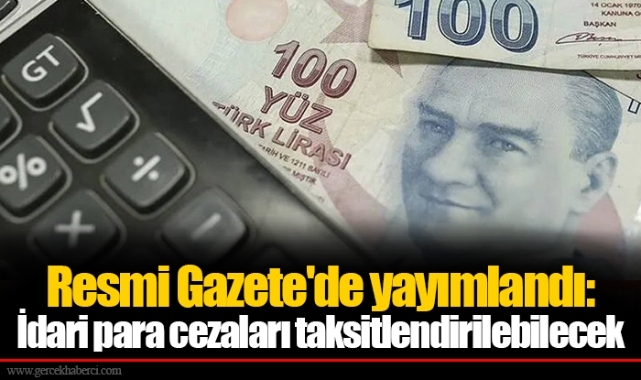 Resmi Gazete'de yayımlandı: İdari para cezaları taksitlendirilebilecek