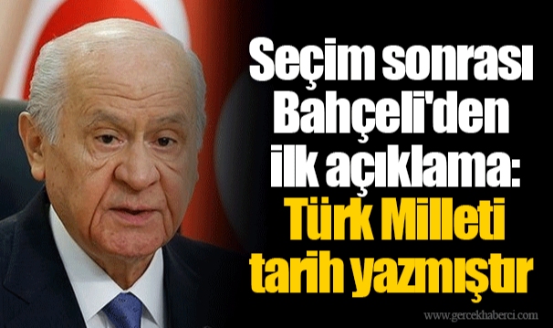 Seçim sonrası Bahçeli'den ilk açıklama: Türk Milleti tarih yazmıştır
