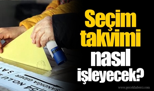 Seçim takvimi nasıl işleyecek?