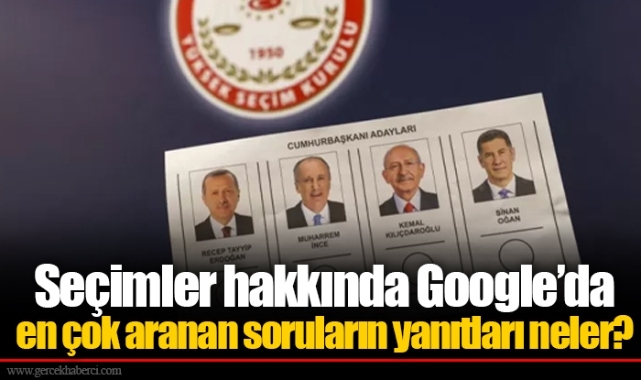 Seçimler hakkında Google’da en çok aranan soruların yanıtları neler?