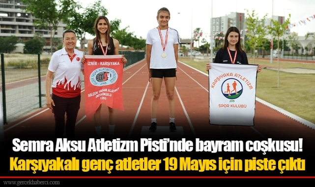 Semra Aksu Atletizm Pisti’nde bayram coşkusu!
