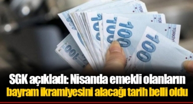 SGK açıkladı: Nisanda emekli olanların bayram ikramiyesini alacağı tarih belli oldu