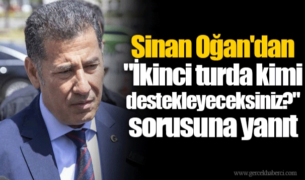 Sinan Oğan'dan "İkinci turda kimi destekleyeceksiniz?" sorusuna yanıt