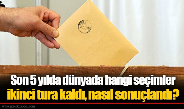 Son 5 yılda dünyada hangi seçimler ikinci tura kaldı, nasıl sonuçlandı?