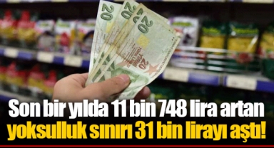 Son bir yılda 11 bin 748 lira artan yoksulluk sınırı 31 bin lirayı aştı!