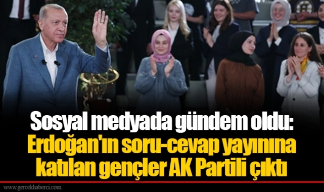Sosyal medyada gündem oldu: Erdoğan'ın soru-cevap yayınına katılan gençler AK Partili çıktı