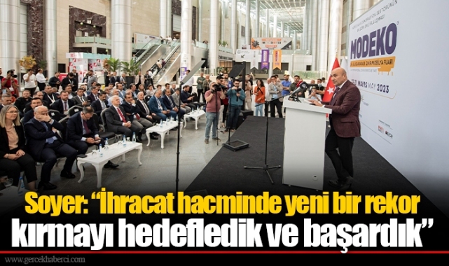 Soyer: “İhracat hacminde yeni bir rekor kırmayı hedefledik ve başardık”