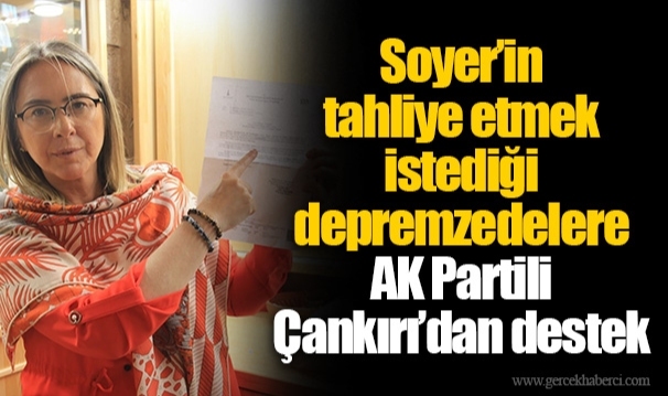 Soyer’in tahliye etmek istediği depremzedelere AK Partili Çankırı’dan destek