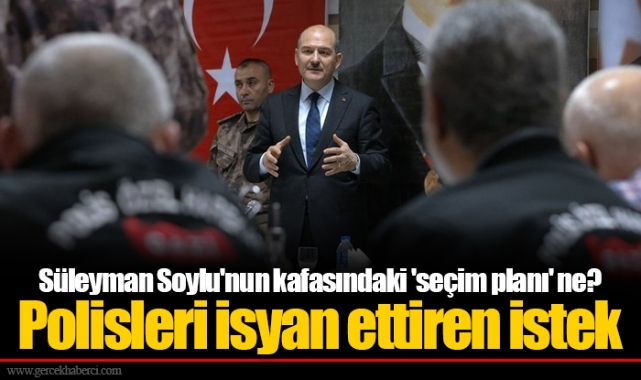 Süleyman Soylu'nun kafasındaki 'seçim planı' ne? Polisleri isyan ettiren istek