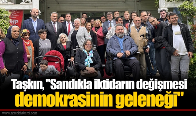 Taşkın, &quot;Sandıkla iktidarın değişmesi demokrasinin geleneği&quot;
