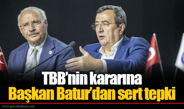 TBB’nin kararına Başkan Batur’dan sert tepki