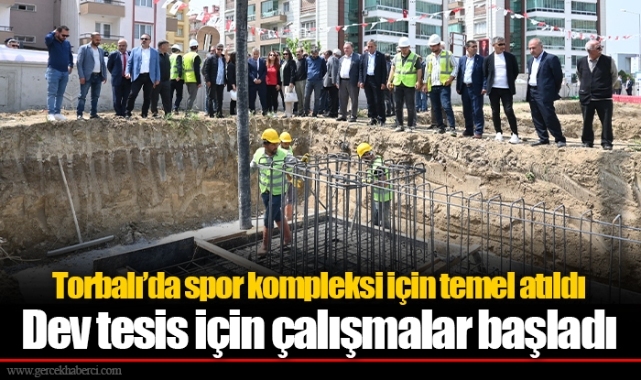 Torbalı’da spor kompleksi için temel atıldı