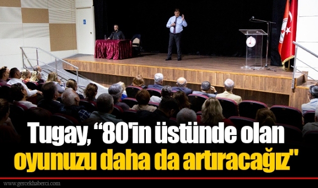 Tugay, “80'in üstünde olan oyunuzu daha da artıracağız"