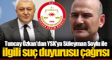 Tuncay Özkan'dan YSK’ya Süleyman Soylu ile ilgili suç duyurusu çağrısı