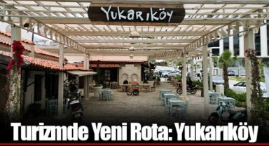 Turizmde Yeni Rota: Yukarıköy