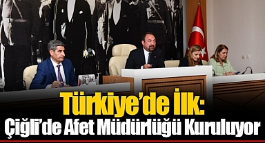 Türkiye’de İlk: Çiğli’de Afet Müdürlüğü Kuruluyor