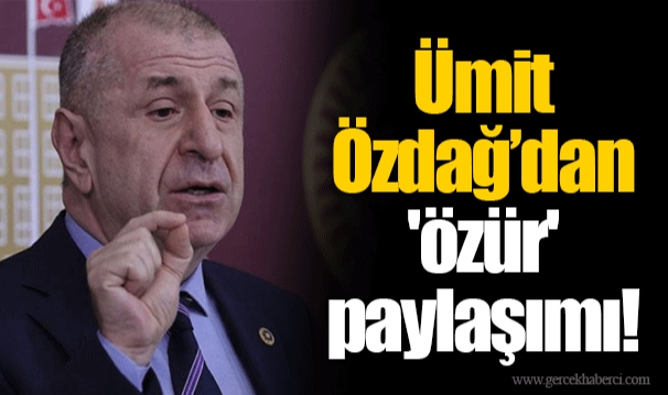 Ümit Özdağ’dan 'özür' paylaşımı!