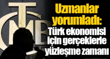 Uzmanlar yorumladı: Türk ekonomisi için gerçeklerle yüzleşme zamanı