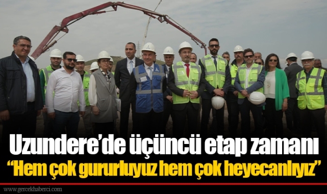 Uzundere’de üçüncü etap zamanı “Hem çok gururluyuz hem çok heyecanlıyız”