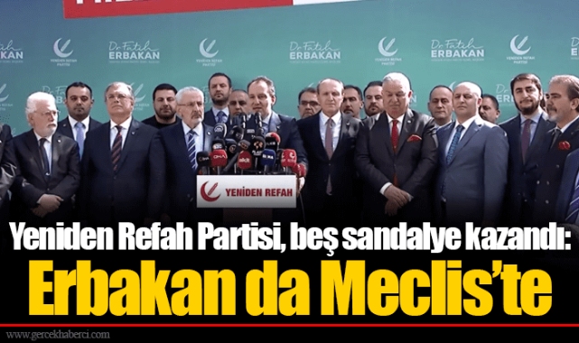 Yeniden Refah Partisi, beş sandalye kazandı: Erbakan da Meclis’te