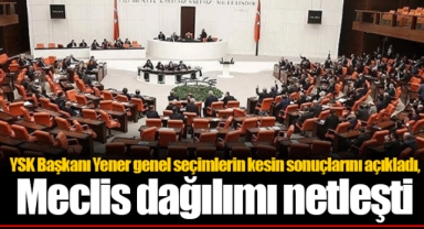 YSK Başkanı Yener genel seçimlerin kesin sonuçlarını açıkladı, Meclis dağılımı netleşti