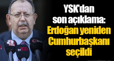 YSK'dan son açıklama: Erdoğan yeniden Cumhurbaşkanı seçildi