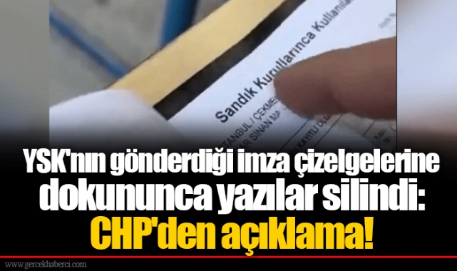 YSK'nın gönderdiği imza çizelgelerine dokununca yazılar silindi: CHP'den açıklama!