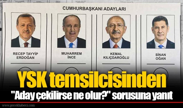 YSK temsilcisinden "Aday çekilirse ne olur?" sorusuna yanıt