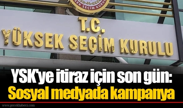 YSK'ye itiraz için son gün: Sosyal medyada kampanya