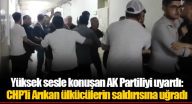 Yüksek sesle konuşan AK Partiliyi uyardı: CHP'li Arıkan ülkücülerin saldırısına uğradı