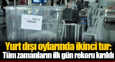 Yurt dışı oylarında ikinci tur: Tüm zamanların ilk gün rekoru kırıldı
