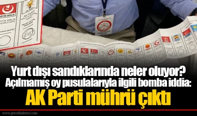 Yurt dışı sandıklarında neler oluyor? Açılmamış oy pusulalarıyla ilgili bomba iddia: AK Parti mührü çıktı