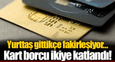Yurttaş gittikçe fakirleşiyor... Kart borcu ikiye katlandı!
