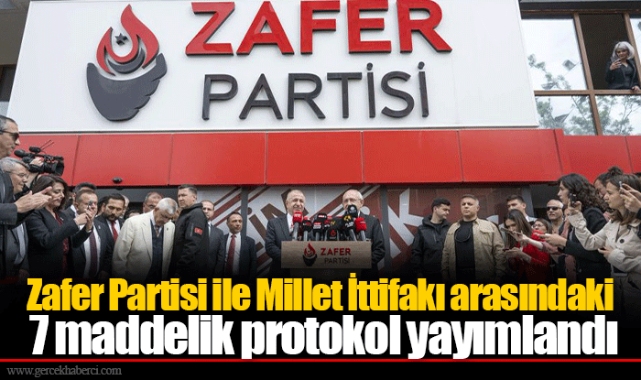 Zafer Partisi ile Millet İttifakı arasındaki 7 maddelik protokol yayımlandı