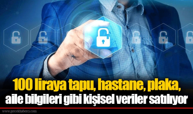 100 liraya tapu, hastane, plaka, aile bilgileri gibi kişisel veriler satılıyor