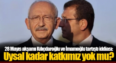 28 Mayıs akşamı Kılıçdaroğlu ve İmamoğlu tartıştı iddiası: Uysal kadar katkımız yok mu?