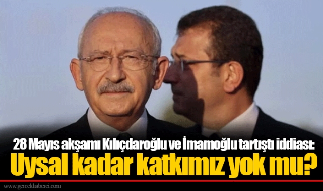 28 Mayıs akşamı Kılıçdaroğlu ve İmamoğlu tartıştı iddiası: Uysal kadar katkımız yok mu?