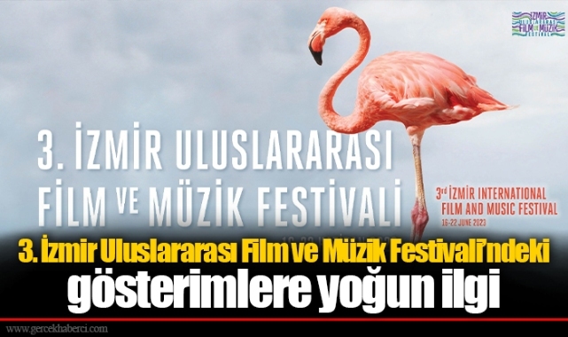 3. İzmir Uluslararası Film ve Müzik Festivali’ndeki gösterimlere yoğun ilgi