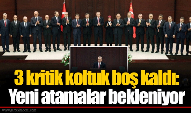 3 kritik koltuk boş kaldı: Yeni atamalar bekleniyor