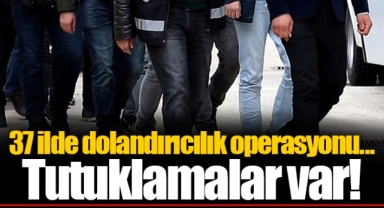 37 ilde dolandırıcılık operasyonu... Tutuklamalar var!