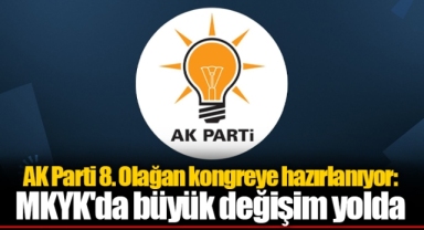 AK Parti 8. Olağan kongreye hazırlanıyor: MKYK'da büyük değişim yolda