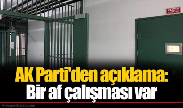 AK Parti&#039;den açıklama: Bir af çalışması var