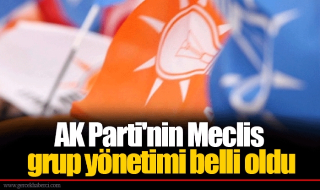 AK Parti'nin Meclis grup yönetimi belli oldu