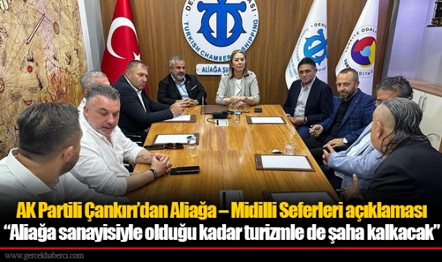 AK Partili Çankırı’dan Aliağa – Midilli Seferleri açıklaması 